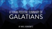 A Torah Positive Summary of Galatians