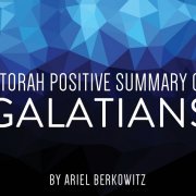 A Torah Positive Summary of Galatians