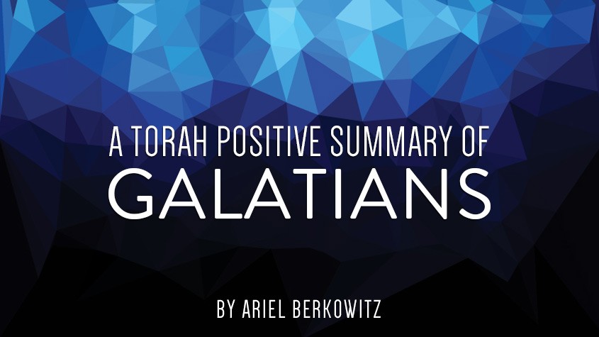 A Torah Positive Summary of Galatians