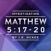 Matthew 5:17-20 by JK McKee