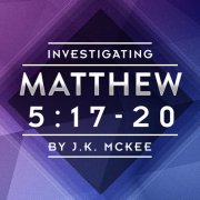 Matthew 5:17-20 by JK McKee