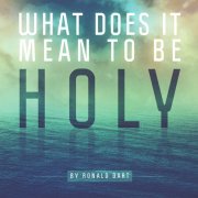 What does it mean to be holy Ronald Dart