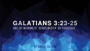 Galatians 3:23-25 Meaning of ‘Schoolmaster’ or ‘Pedagogue’