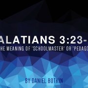 Galatians 3:23-25 Meaning of ‘Schoolmaster’ or ‘Pedagogue’