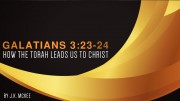 Galatians 3:23-24 How the torah leads us to Christ
