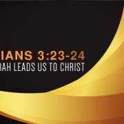 Galatians 3:23-24 How the torah leads us to Christ