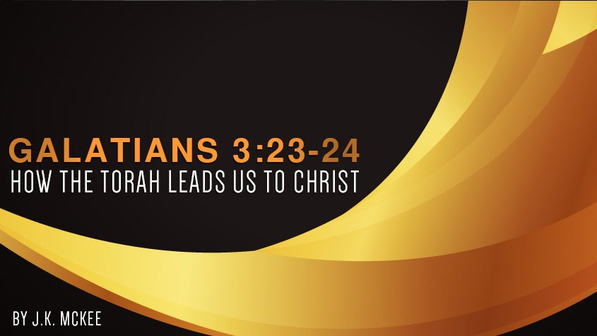 Galatians 3:23-24 How the torah leads us to Christ