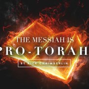 The Messiah is Pro-Torah By Richard Chaimberlin