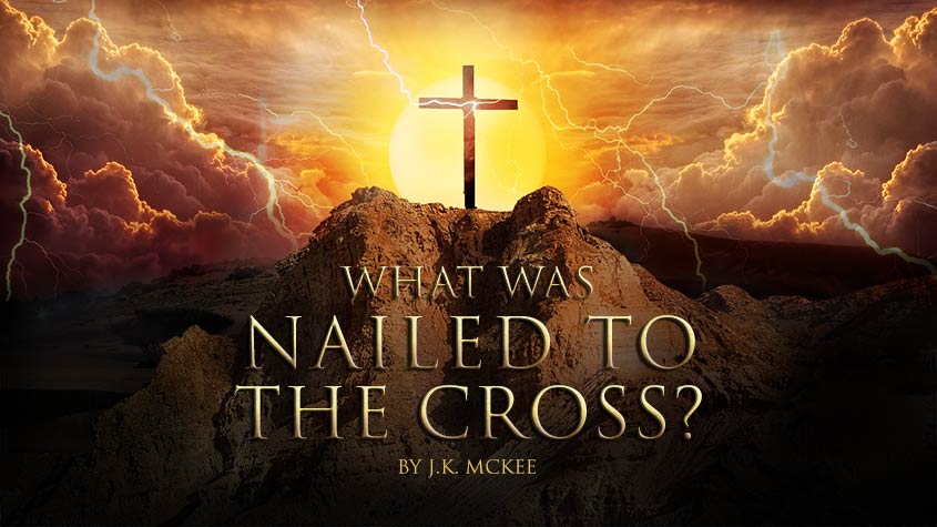 What was nailed to the cross? By JK McKee